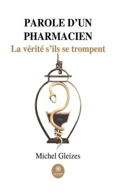 Parole d'un pharmacien: La vérité s'ils se trompent by Michel Gleizes