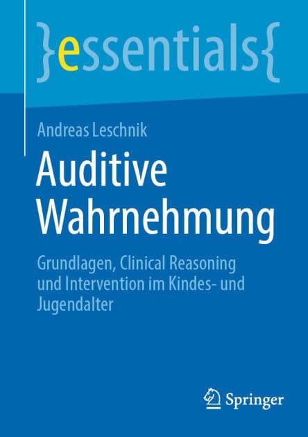 Auditive Wahrnehmung: Grundlagen, Clinical Reasoning und Intervention im Kindes- und Jugendalter by Andreas Leschnik