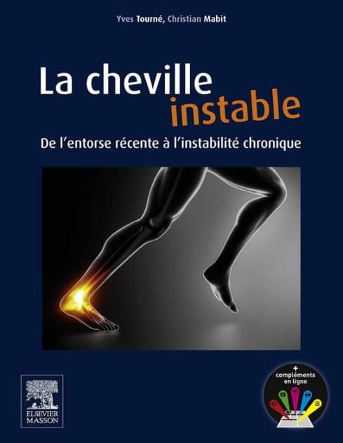 La cheville instable: De l'entorse récente à l'instabilité chronique by Yves Tourné
