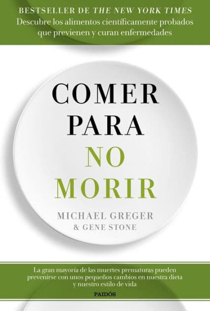 Comer para no morir: Descubre los alimentos científicamente probados que previenen y curan enfermedades by Michael Greger