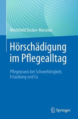 Hörschädigung im Pflegealltag: Pflegepraxis bei Schwerhörigkeit, Ertaubung und Co by Mechthild Decker-Maruska