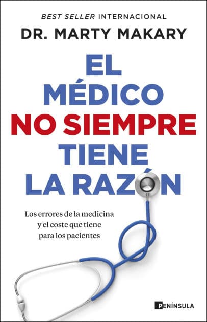 El médico no siempre tiene la razón: Los errores de la medicina y el coste que tiene para los pacientes by Dr. Marty Makary