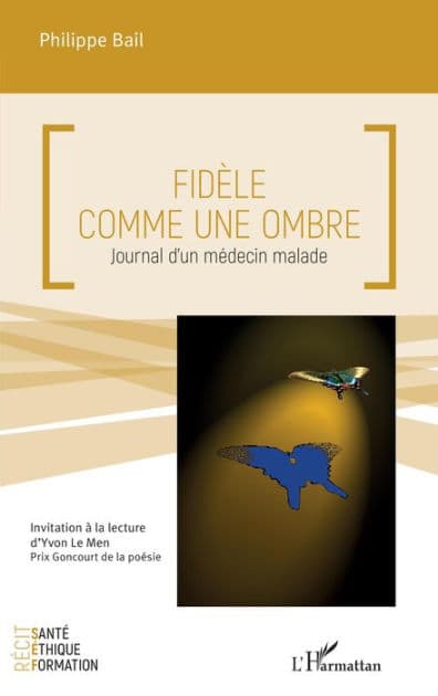 Fidèle comme une ombre: Journal d'un médecin malade by Philippe Bail
