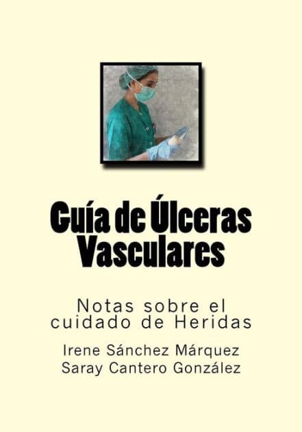 Guia de Ulceras Vasculares: Notas sobre el cuidado de Heridas by Saray Cantero Gonzalez