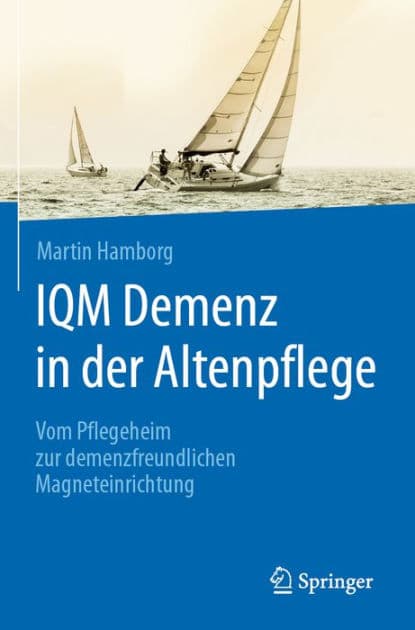 IQM Demenz in der Altenpflege: Vom Pflegeheim zur demenzfreundlichen Magneteinrichtung by Martin Hamborg