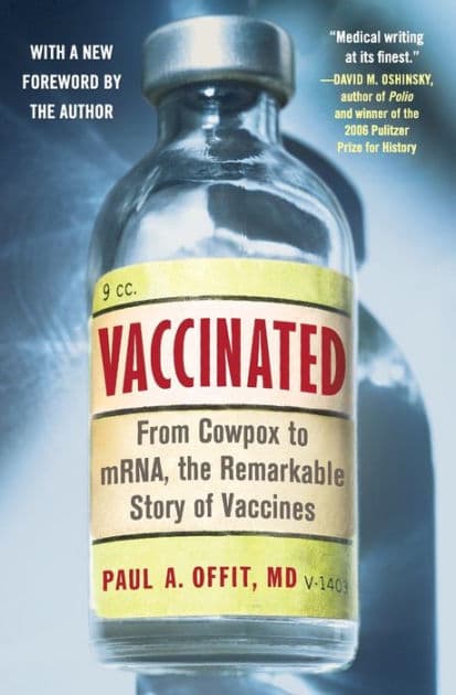 Vaccinated: From Cowpox to mRNA, the Remarkable Story of Vaccines by Paul A. Offit MD