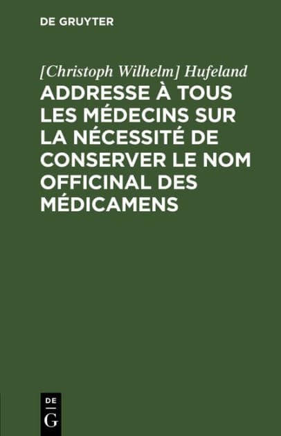 Addresse à tous les médecins sur la nécessité de conserver le nom officinal des médicamens by [Christoph Wilhelm] Hufeland