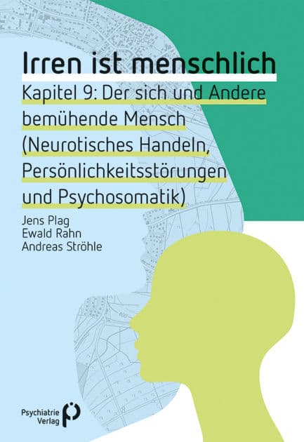 Irren ist menschlich Kapitel 9: Der sich und Andere bemühende Mensch (Neurotisches Handeln, Persönlichkeitsstörungen und Psychosomatik) by Jens Plag