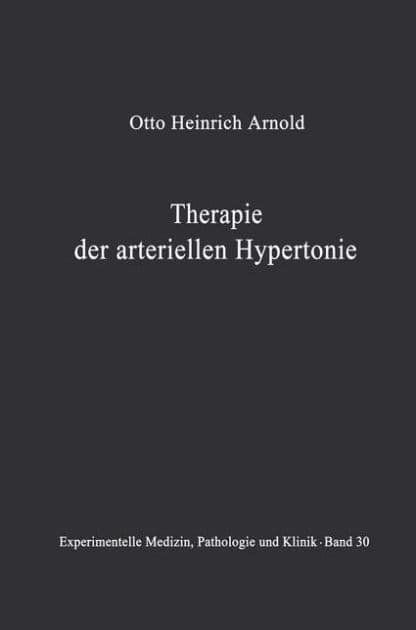 Therapie der arteriellen Hypertonie: Erfolge ï¿½ Mï¿½glichkeiten ï¿½ Methoden by O. H. Arnold
