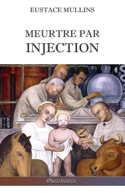 Meurtre par injection: Histoire de la conspiration mï¿½dicale contre l'Amï¿½rique by Eustace Mullins