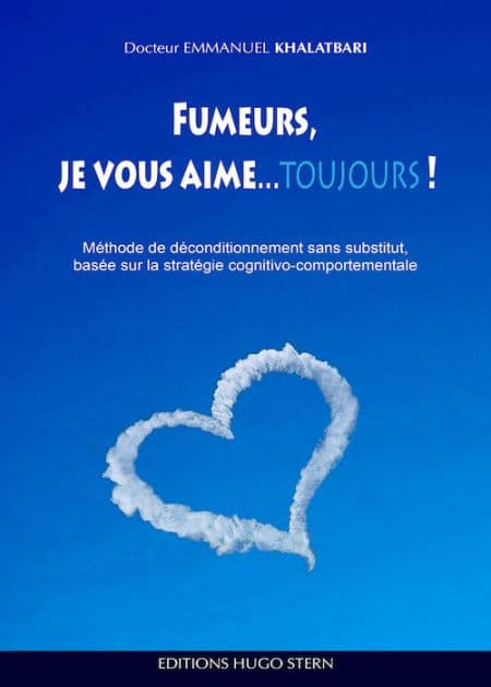 Fumeurs, je vous aime.toujours !: Méthode de déconditionnement sans substitut, basée sur la stratégie cognitivo-comportementale by Emmanuel Khalatbari