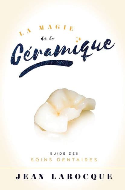 La Magie de la Ceramique: Guide Des Soins Dentaires by Jean LaRocque