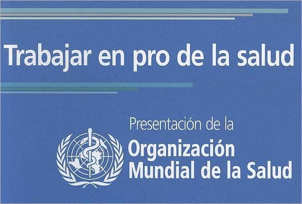 Trabajar en pro de la salud: Presentacion de la Organizacion Mundial de la Salud by World Health Organization