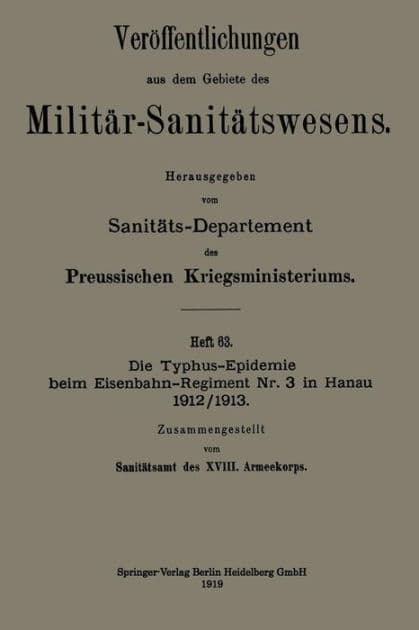 Die Typhus-Epidemie beim Eisenbahn-Regiment Nr. 3 in Hanau 1912/1913 by Springer Berlin Heidelberg