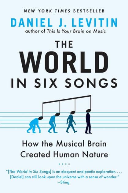 The World in Six Songs: How the Musical Brain Created Human Nature by Daniel J. Levitin