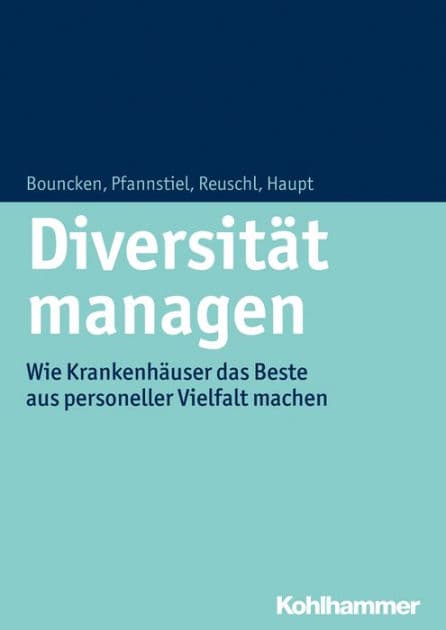 Diversität managen: Wie Krankenhäuser das Beste aus personeller Vielfalt machen by Ricarda B. Bouncken