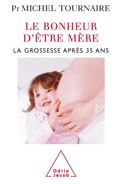 Le Bonheur d'être mère: La grossesse après 35 ans by Michel Tournaire