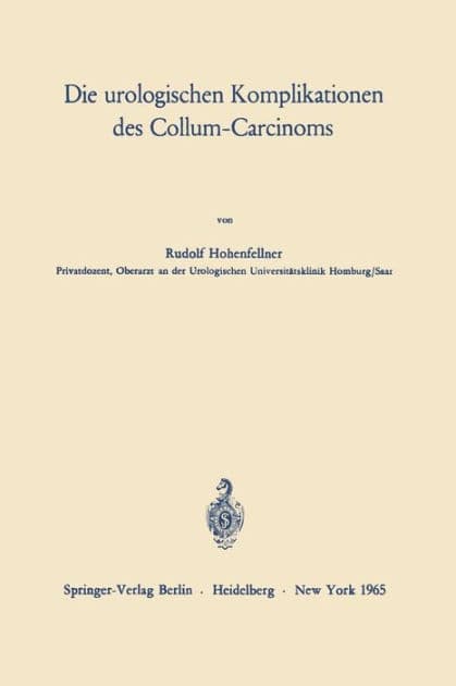 Die urologischen Komplikationen des Collum-Carcinoms by Rudolf Hohenfellner