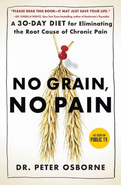 No Grain, No Pain: A 30-Day Diet for Eliminating the Root Cause of Chronic Pain by Peter Osborne