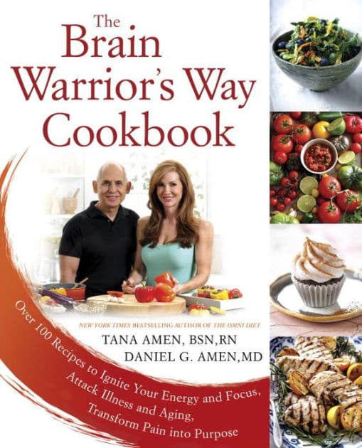 The Brain Warrior's Way Cookbook: Over 100 Recipes to Ignite Your Energy and Focus, Attack Illness and Aging, Transform Pain into Purpose by Tana Amen BSN