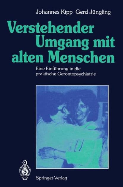 Verstehender Umgang mit alten Menschen: Eine Einfï¿½hrung in die praktische Gerontopsychiatrie by Johannes Kipp