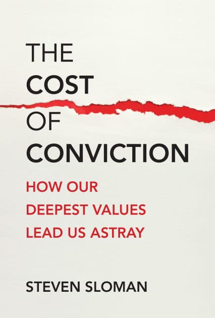 The Cost of Conviction: How Our Deepest Values Lead Us Astray by Steven Sloman