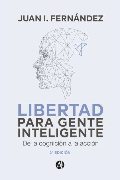 Libertad para Gente Inteligente: De la cognición a la acción by Juan I. Fernández