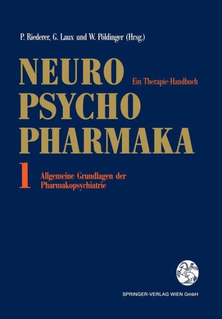 Neuro-Psychopharmaka: Ein Therapie-Handbuch Band 1: Allgemeine Grundlagen der Pharmakopsychiatrie by Peter Riederer