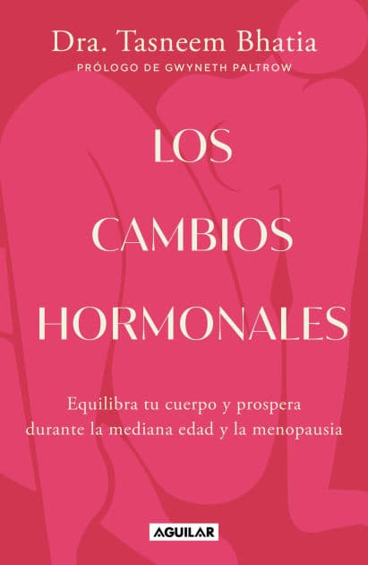 Los cambios hormonales: Equilibra tu cuerpo y prospera durante la mediana edad y la menopausia by Dra. Tasneem Bhatia