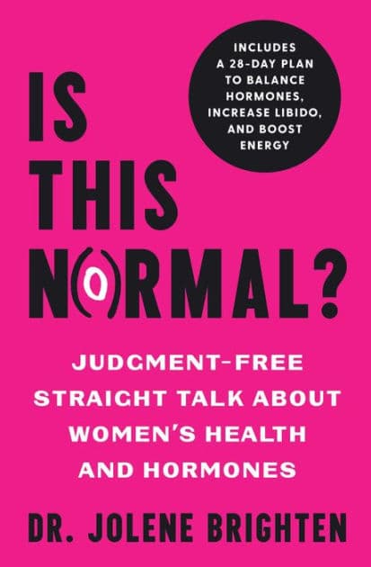 Is This Normal?: Judgment Free Straight Talk about Women's Health and Hormones by Jolene Brighten NMD