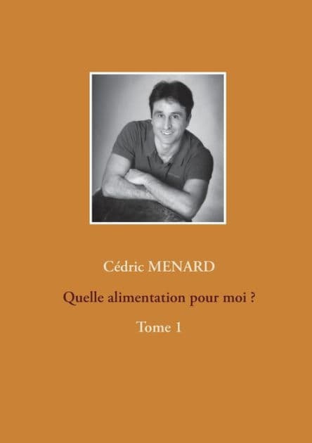 Quelle alimentation pour moi ?1: Tome 1 by Cïdric Menard