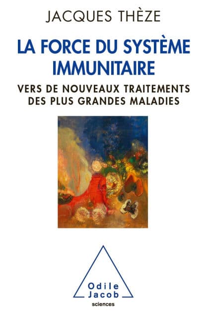 La Force du système immunitaire: Vers de nouveaux traitements des plus grandes maladies by Jacques Theze