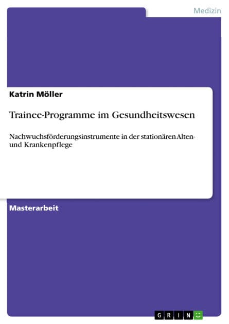 Trainee-Programme im Gesundheitswesen: Nachwuchsförderungsinstrumente in der stationären Alten- und Krankenpflege by Katrin Möller