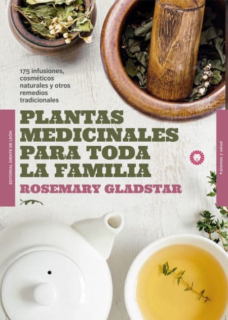 Plantas medicinales para toda la familia: 175 infusiones, cosméticos naturales y remedios tradicionales by Rosemary Gladstar