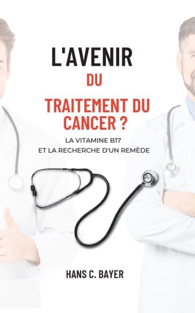 L'avenir du traitement du cancer ?: La vitamine B17 et la recherche d'un remède by Hans C Bayer