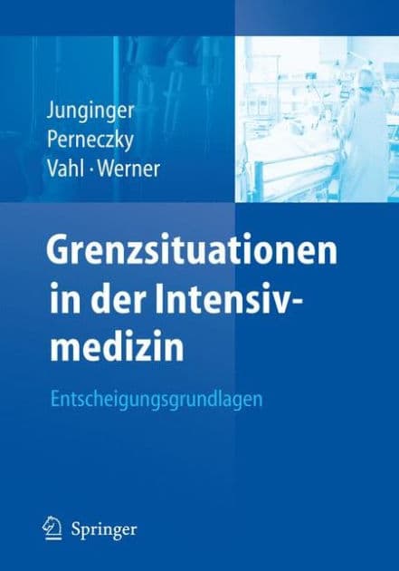 Grenzsituationen in der Intensivmedizin: Entscheidungsgrundlagen / Edition 1 by Axel Perneczky, Christian Werner, Christian-Friedrich Vahl, Theodor Junginger