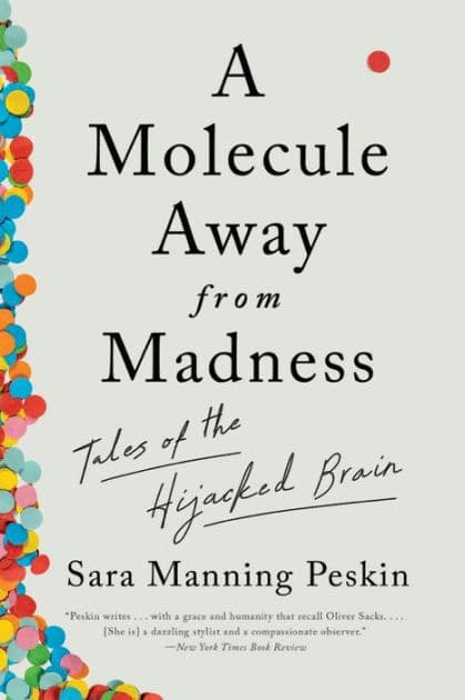 A Molecule Away from Madness: Tales of the Hijacked Brain by Sara Manning Peskin
