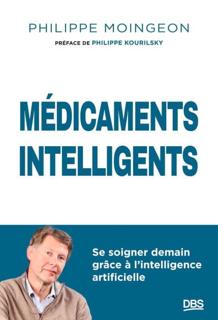 Médicaments intelligents: Se soigner demain grâce à l'intelligence artificielle by Philippe Moingeon