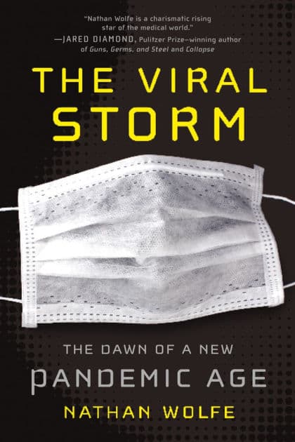 The Viral Storm: The Dawn of a New Pandemic Age by Nathan Wolfe