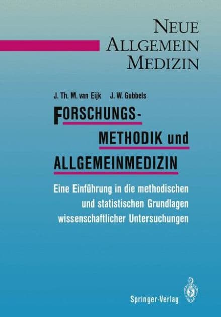 Forschungsmethodik und Allgemeinmedizin: Eine Einfï¿½hrung in die methodischen und statistischen Grundlagen wissenschaftlicher Untersuchungen by Jan T.M. van Eijk