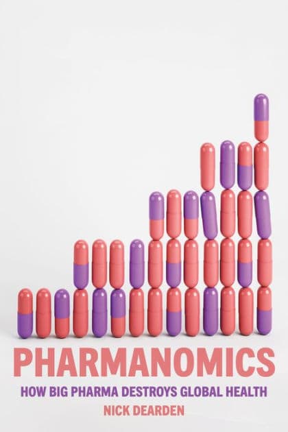 Pharmanomics: How Big Pharma Destroys Global Health by Nick Dearden