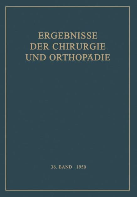 Ergebnisse der Chirurgie und Orthopï¿½die: Sechsunddreissigster Band by Karl Heinrich Bauer