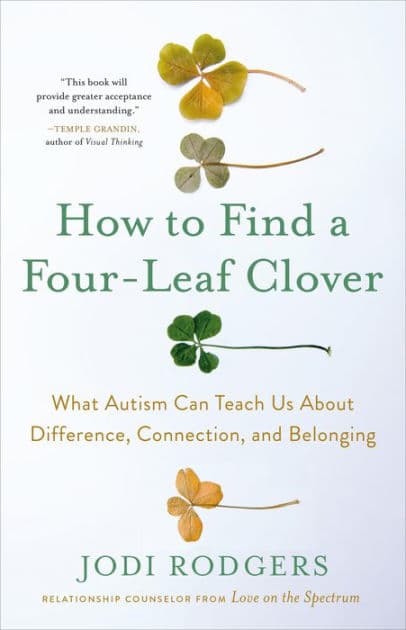 How to Find a Four-Leaf Clover: What Autism Can Teach Us About Difference, Connection, and Belonging by Jodi Rodgers