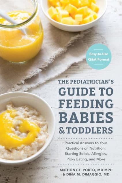 The Pediatrician's Guide to Feeding Babies and Toddlers: Practical Answers To Your Questions on Nutrition, Starting Solids, Allergies, Picky Eating, and More (For Parents, By Parents) by Anthony Porto M.D.