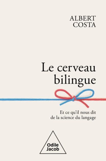 Le Cerveau bilingue: Et ce qu'il nous dit de la science du langage by Albert Costa