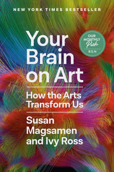 Your Brain on Art: How the Arts Transform Us by Susan Magsamen