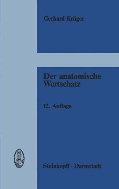 Der anatomische Wortschatz: unter Mitberücksichtigung der Histologie und der Embryologie für Studierende, Ärzte und Tierärzte by G. Krüger