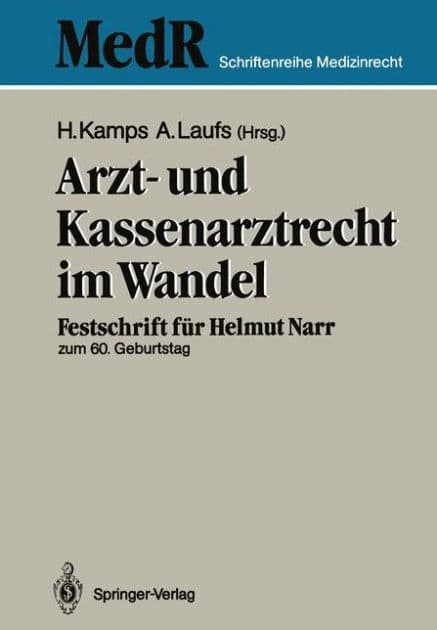 Arzt- und Kassenarztrecht im Wandel: Festschrift fï¿½r Prof Dr. iur. Helmut Narr zum 60. Geburtstag by Hans Kamps