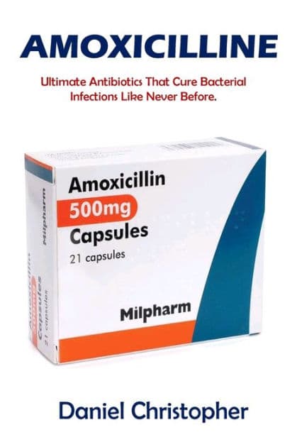 AMOXICILLINE: Médicament efficace pour traiter les infections bactériennes. by Daniel Christopher