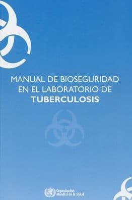 Manual de Bioseguridad en el Laboratorio de Tuberculosis by World Health Organization